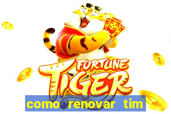 como renovar tim beta antes do prazo